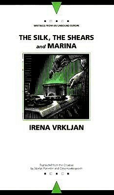 The Silk, the Shears and Marina; or, About Biography by Sibelan Forrester, Irena Vrkljan, Celia Hawkesworth