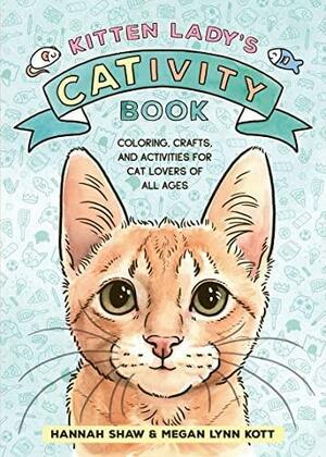 Kitten Lady's CATivity Book: Coloring, Crafts, and Activities for Cat Lovers of All Ages by Hannah Shaw