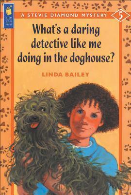 What's a Daring Detective Like Me Doing in the Doghouse? by Linda Bailey