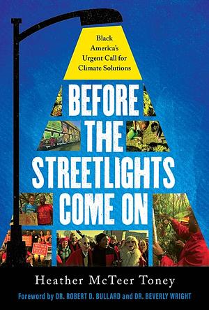 Before the Streetlights Come On: Black America's Urgent Call for Climate Solutions by Heather McTeer Toney