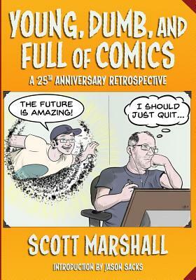 Young, Dumb, and Full of Comics: A 25th Anniversary Collection by Scott Marshall