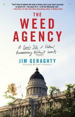 The Weed Agency: A Comic Tale of Federal Bureaucracy Without Limits by Jim Geraghty