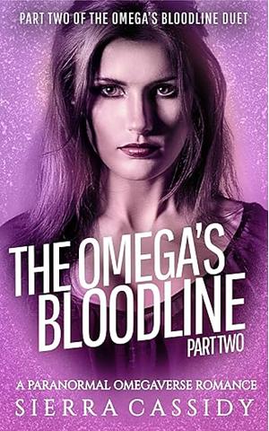 The Omega's Bloodline: Part Two  by Sierra Cassidy