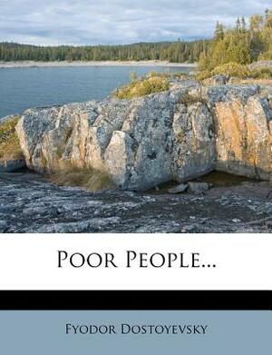 Poor People... by Fyodor Dostoevsky