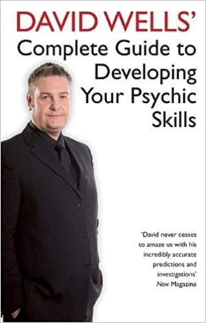 David Wells' Complete Guide to Developing Your Psychic Skills by David Wells