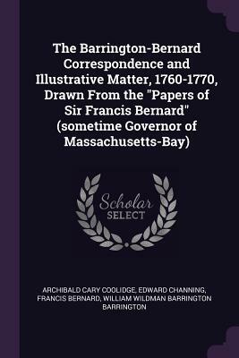 The Papers of Francis Bernard: Governor of Colonial Massachusetts, 1760-1769 by Francis Bernard