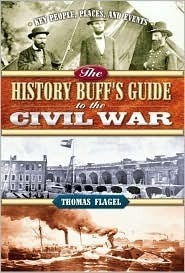 The History Buff's Guide to the Civil War by Thomas R. Flagel