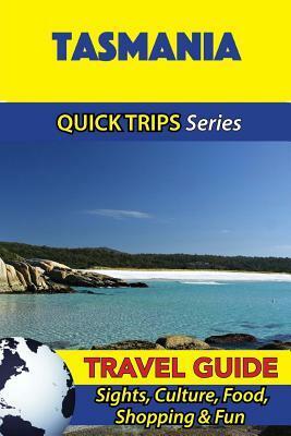 Tasmania Travel Guide (Quick Trips Series): Sights, Culture, Food, Shopping & Fun by Jennifer Kelly