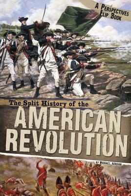 The Split History of the American Revolution by Michael Burgan