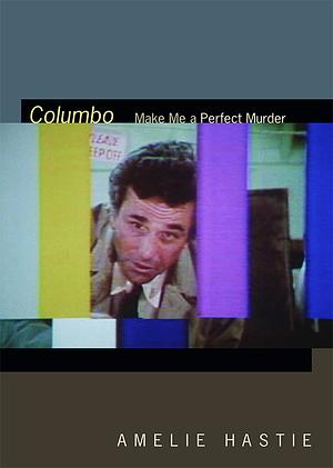 Columbo: Make Me a Perfect Murder by Amelie Hastie