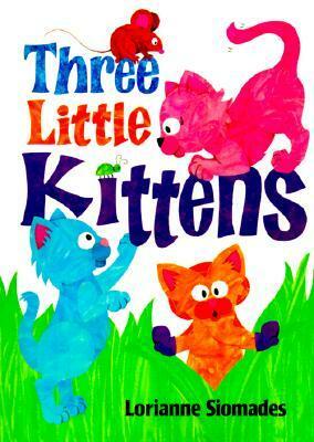 Three Little Kittens by Lorianne Siomades