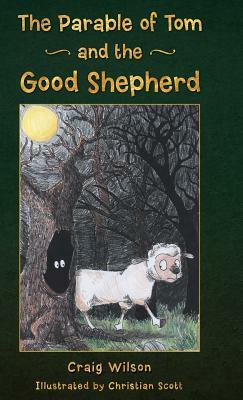 The Parable of Tom and the Good Shepherd by Craig Wilson