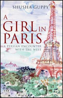 Girl in Paris: A Persian Encounter with the West by Shusha Guppy