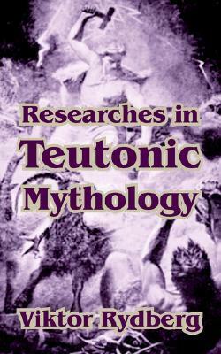 Researches in Teutonic Mythology by Viktor Rydberg, Rasmus Bjørn Anderson