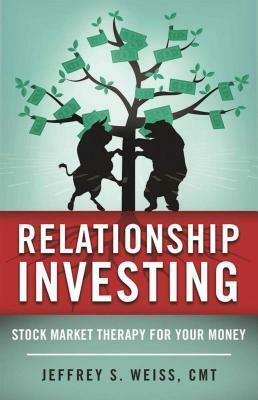 Relationship Investing: Stock Market Therapy for Your Money by Jeffrey Weiss