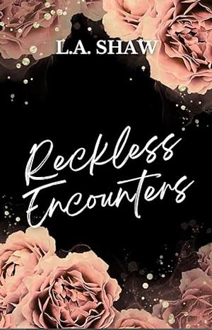 Reckless Encounters by L.A. Shaw