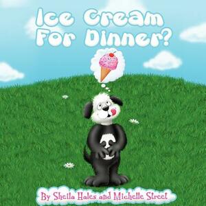 Ice Cream For Dinner? by Sheila Hales, Michelle Street