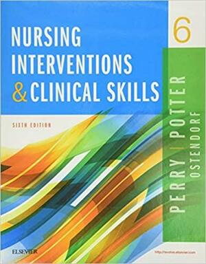 Nursing Interventions & Clinical Skills by Wendy Ostendorf, Anne Griffin Perry, Patricia A. Potter