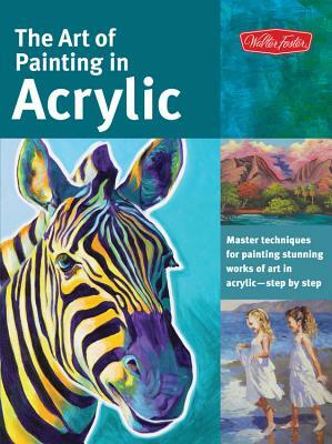 The Art of Painting in Acrylic: Master Techniques for Painting Stunning Works of Art in Acrylic-Step by Step by Varvara Harmon, Alicia Vannoy Call, Michael Hallinan