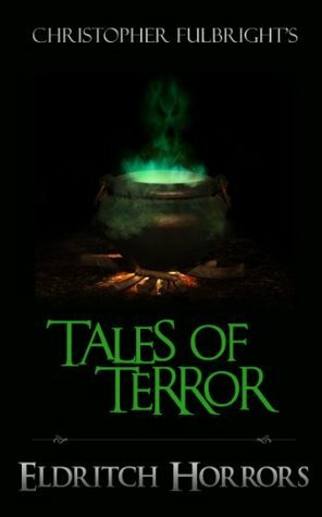 Eldritch Horrors (Horror Stories) (Tales of Terror Series) by Christopher Fulbright
