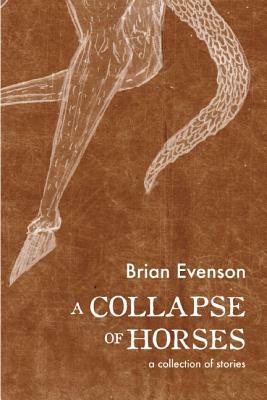 A Collapse of Horses by Brian Evenson