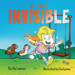 If I Were Invisible ... by Lily Lawson, Lily Lawson