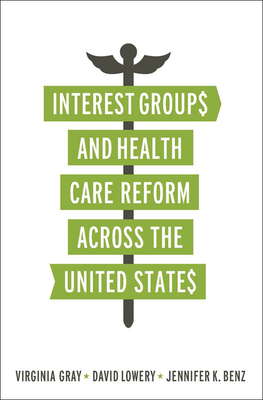 Interest Groups and Health Care Reform across the United States by Virginia Gray