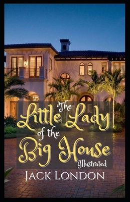 The Little Lady of the Big House Illustrated by Jack London