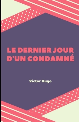 Le Dernier Jour d'un condamné Illustree by Victor Hugo