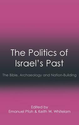 The Politics of Israel's Past: The Bible, Archaeology and Nation-Building by 