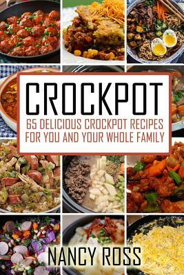 Crockpot: 65 Delicious Crockpot Recipes For You And The Whole Family by Nancy Ross