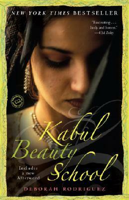 Kabul Beauty School: An American Woman Goes Behind the Veil by Kristin Ohlson, Deborah Rodriguez