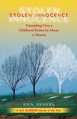 Stolen Innocence: Triumphing Over a Childhood Broken by Abuse: A Memoir by Erin Merryn