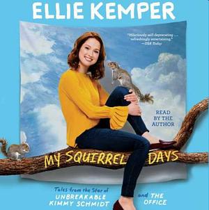 My Squirrel Days by Ellie Kemper