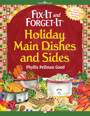 Fix-It and Forget-It Holiday Main Dishes and Sides by Phyllis Pellman Good, Rebecca Good Fennimore