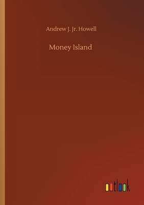 Money Island by Andrew J. Howell