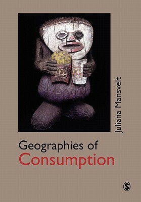 Geographies of Consumption by Juliana Mansvelt