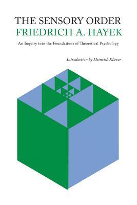 The Sensory Order: An Inquiry Into the Foundations of Theoretical Psychology by F.A. Hayek
