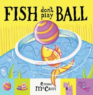 Fish Don't Play Ball by Emma McCann