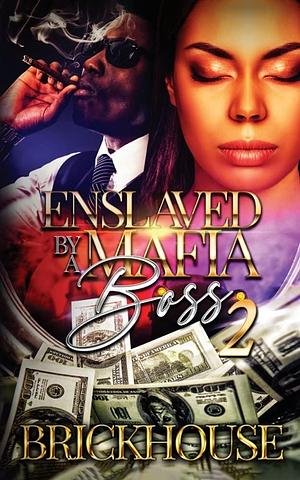 Enslaved By A Mafia Boss II by Brickhouse, Brickhouse