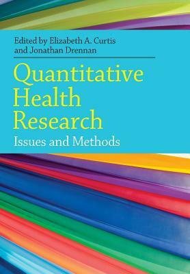 Quantitative Health Research: Issues and Methods by Jonathan Drennan, Elizabeth Curtis