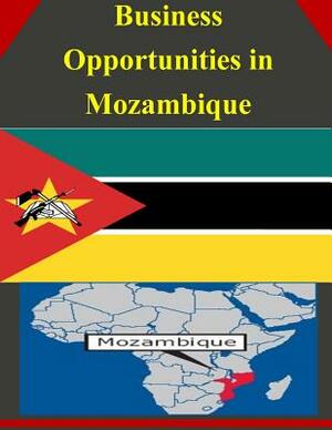 Business Opportunities in Mozambique by U. S. Department of Commerce