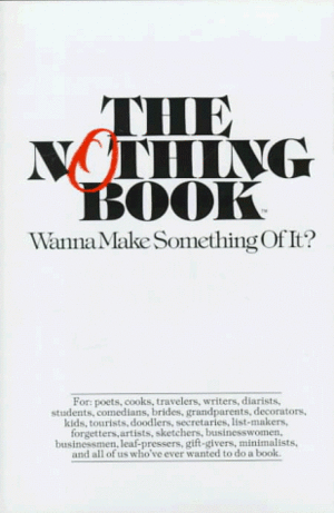 The Nothing Book: Wanna Make Something of It? by Bruce Harris