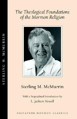The Theological Foundations of the Mormon Religion by Sterling M. McMurrin