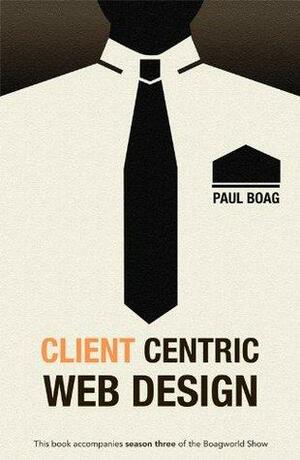 Client Centric Web Design by Paul Boag