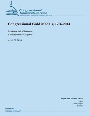 Congressional Gold Medals, 1776-2014 by Matthew Eric Glassman