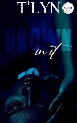 Drown In It by T'Lyn