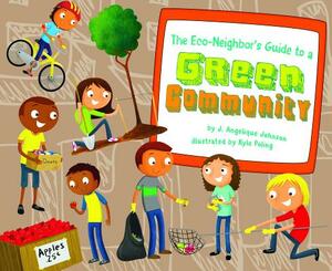 The Eco-Neighbor's Guide to a Green Community by J. Angelique Johnson