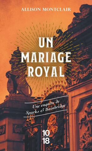 Un mariage royal - Une enquête de Sparks & Bainbridge (02) by Allison Montclair