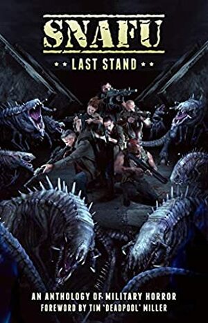 SNAFU: Last Stand by Amanda Dier, Patrick Frievald, Geoff Brown, Amanda J. Spedding, Josh Reynolds, Anna Stephens, Buck Bloomingdale, B. Michael Radburn, Matthew Summers, Justin Bell, Alan Baxter, Jason Fischer, Justin Coates